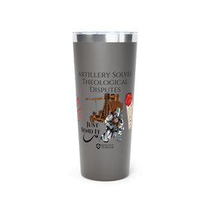 'Artillery Solves Theological Disuptes' 22oz Copper Insulated Tumbler - Just Send It